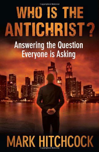 Who Is the Antichrist?: Answering the Question Everyone Is Asking - Mark Hitchcock - Bücher - Harvest House Publishers,U.S. - 9780736939959 - 1. August 2011
