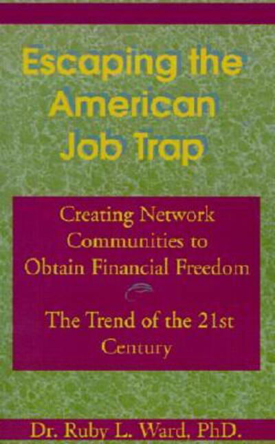Escaping the American Job Trap - Ruby L Ward - Bøger - Xlibris - 9780738836959 - 27. november 2001