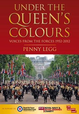 Cover for Penny Legg · Under the Queen's Colours: Voices from the Forces, 1952-2012 (Hardcover Book) (2012)