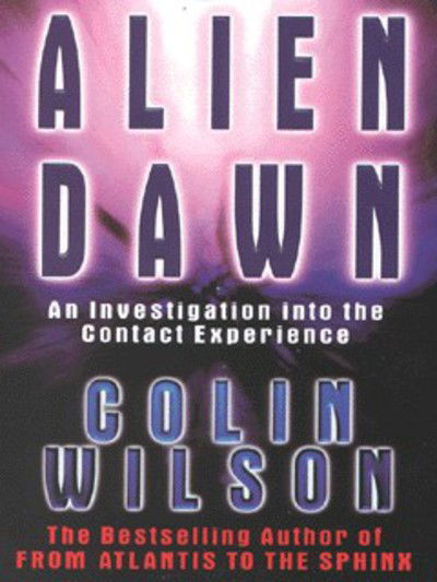 Alien Dawn: An Investigation into the Contact Experience - Colin Wilson - Books - Ebury Publishing - 9780753503959 - April 15, 1999