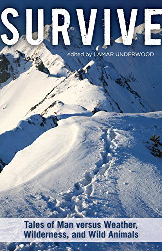 Cover for Lamar Underwood · Survive: Tales Of Man Versus Weather, Wilderness, And Wild Animals (Paperback Book) (2013)