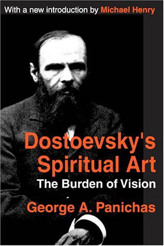 Cover for George Panichas · Dostoevsky's Spiritual Art: The Burden of Vision (Paperback Book) (2004)
