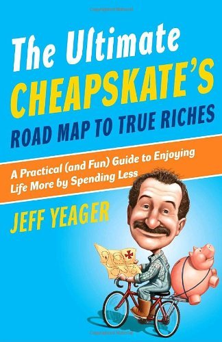 Cover for Jeff Yeager · The Ultimate Cheapskate's Road Map to True Riches: a Practical (And Fun) Guide to Enjoying Life More by Spending Less (Paperback Book) (2007)