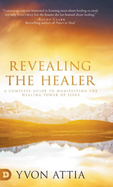 Cover for Yvon Attia · Revealing the Healer: A Complete Guide to Manifesting the Healing Power of Jesus (Hardcover Book) (2020)