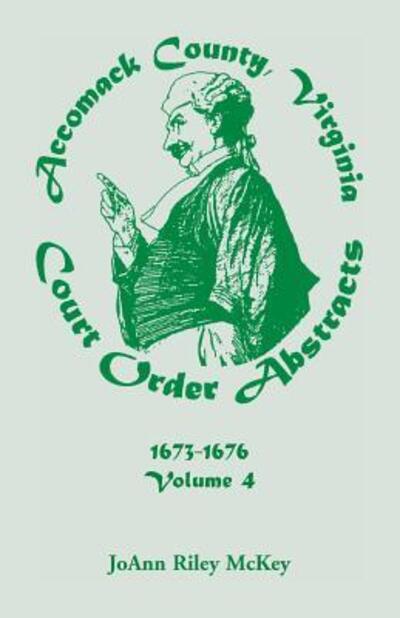 Cover for Joann Riley McKey · Accomack County, Virginia Court Order Abstracts, Volume 4: 1673-1676 (Paperback Book) (2013)