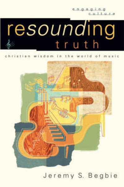 Cover for Jeremy S. Begbie · Resounding Truth – Christian Wisdom in the World of Music (Paperback Book) (2007)