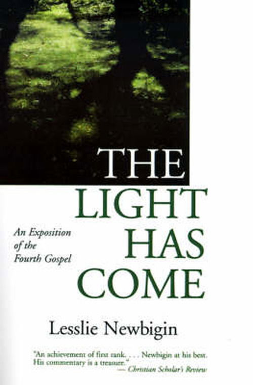 Cover for Mr. Lesslie Newbigin · The Light Has Come: an Exposition of the Fourth Gospel (Paperback Book) (1987)