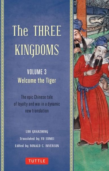 The Three Kingdoms, Volume 3: Welcome The Tiger: The Epic Chinese Tale of Loyalty and War in a Dynamic New Translation (with Footnotes) - Luo Guanzhong - Books - Tuttle Publishing - 9780804843959 - May 27, 2014