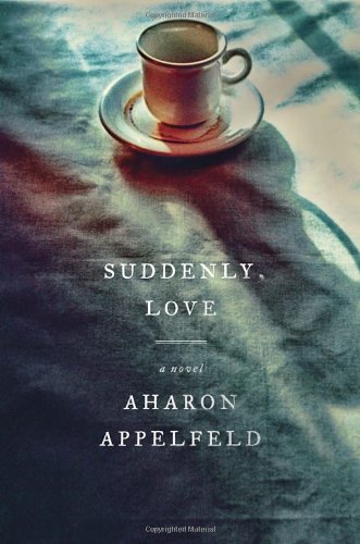 Cover for Aharon Appelfeld · Suddenly, Love: a Novel (Innbunden bok) [Tra edition] (2014)