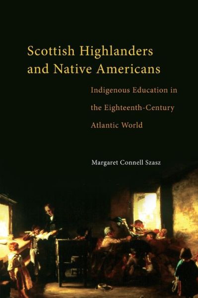 Cover for Margaret Connell Szasz · Scottish Highlanders and Native Americans : Indigenous Education in the Eighteenth-Century Atlantic World (Paperback Book) (2023)