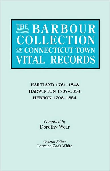 Cover for Lorraine Cook White · The Barbour Collection of Connecticut Town Vital Records. Volume 18: Hartland 1761-1848, Harwinton 1737-1854, Hebron 1708-1854 (Paperback Book) (2010)