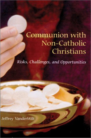 Communion with Non-catholic Christians: Risks, Challenges, and Opportunities - Jeffrey T. Vanderwilt - Bücher - Liturgical Pr - 9780814628959 - 1. Dezember 2003