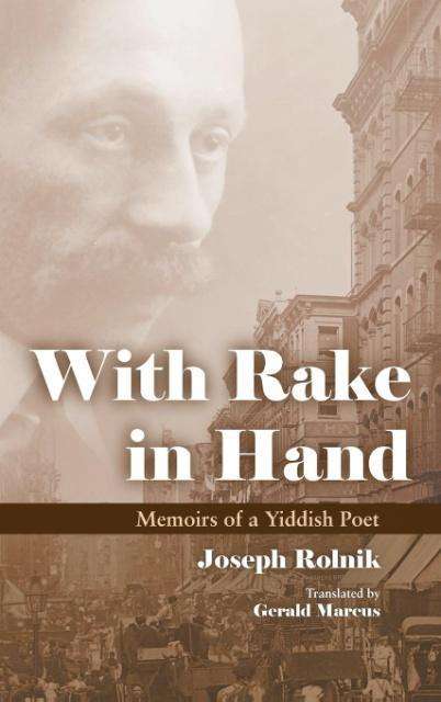 Cover for Rolnik Joseph · With Rake in Hand: Memoirs of a Yiddish Poet - Judaic Traditions in Literature, Music, and Art (Hardcover Book) (2016)