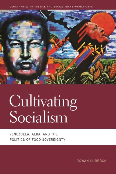 Cover for Rowan Lubbock · Cultivating Socialism: Venezuela, ALBA, and the Politics of Food Sovereignty - Geographies of Justice and Social Transformation (Hardcover Book) (2024)