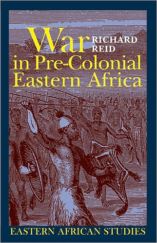 Cover for Richard Reid · War in Pre-Colonial Eastern Africa: The Patterns and Meanings of State-Level Conflict in the 19th Century - Eastern African Studies (Paperback Book) (2007)