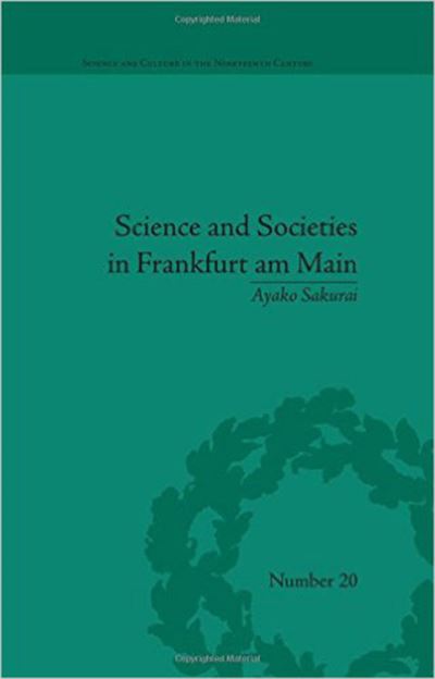 Cover for Ayako Sakurai · Science and Societies in Frankfurt am Main - Sci &amp; Culture in the Nineteenth Century (Hardcover Book) (2013)