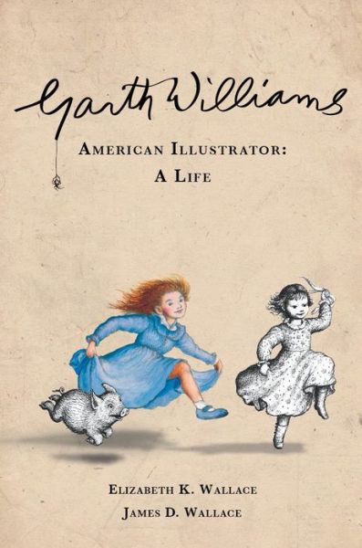 Cover for Elizabeth K. Wallace · Garth Williams, American Illustrator: A Life (Hardcover Book) (2016)