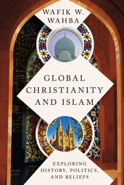 Cover for Wafik W. Wahba · Global Christianity and Islam: Exploring History, Politics, and Beliefs (Paperback Book) (2025)