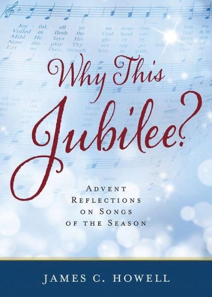 Cover for James C Howell · Why This Jubliee?: Advent Reflections on Songs of the Season (Paperback Book) (2015)