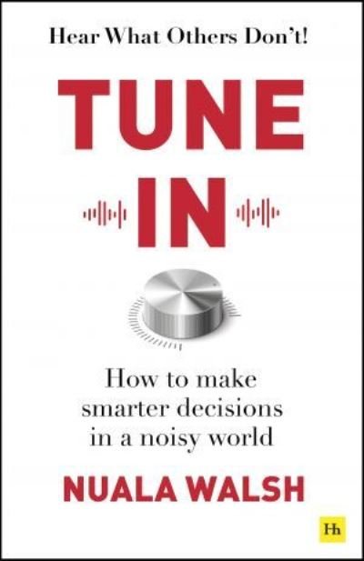 Cover for Nuala Walsh · Tune In: How to make smarter decisions in a noisy world (Paperback Book) (2024)