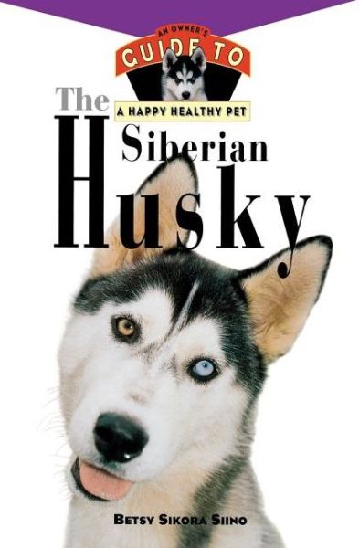 Cover for Betsy Sikora Sino · The Siberian Husky - Owner's Guide to a Happy, Healthy Pet (Hardcover Book) (1996)