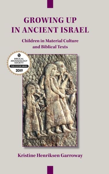 Cover for Kristine Henriksen Garroway · Growing Up in Ancient Israel : Children in Material Culture and Biblical Texts (Gebundenes Buch) (2018)