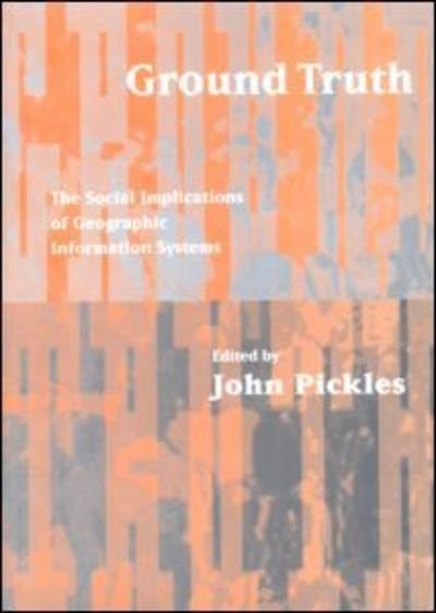Ground Truth: The Social Implications of Geographic Information Systems - Mappings: Society / Theory / Space - John Pickles - Boeken - Guilford Publications - 9780898622959 - 28 februari 1995