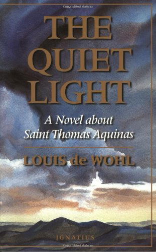 Quiet Light: A Novel About St.Thomas Aquinas - Louis De Wohl - Kirjat - Ignatius Press - 9780898705959 - lauantai 3. elokuuta 1996