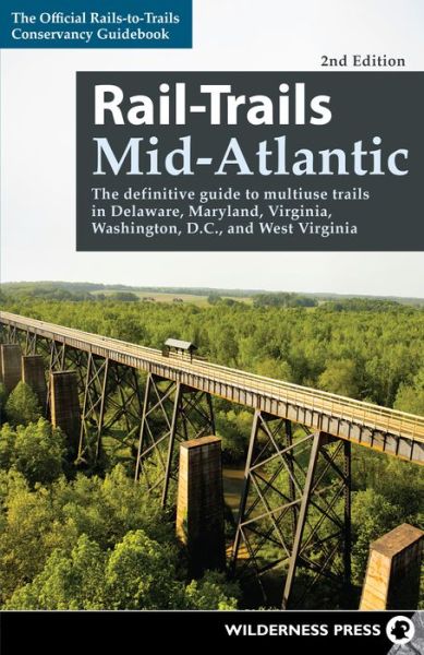 Cover for Rails-to-Trails Conservancy · Rail-Trails Mid-Atlantic: The definitive guide to multiuse trails in Delaware, Maryland, Virginia, Washington, D.C., and West Virginia - Rail-Trails (Paperback Book) [Second edition] (2015)