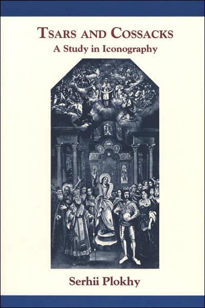 Cover for Serhii Plokhy · Tsars and Cossacks: A Study in Iconography - Harvard Papers in Ukrainian Studies (Pocketbok) (2003)