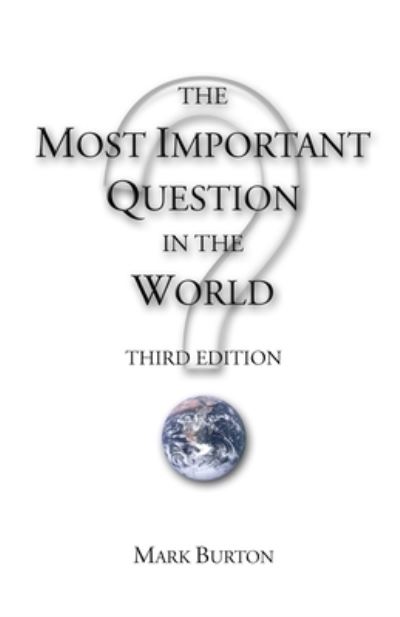 The Most Important Question in the World - Mark Burton - Books - Self-Published - 9780974443959 - August 17, 2021