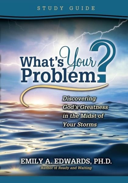 Cover for Emily Edwards · What's Your Problem? Discovering God's Greatness in the Midst of Your Storms : Study Guide (Paperback Book) (2018)