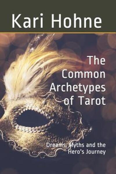 Cover for Kari Hohne · The Common Archetypes of Tarot : Dreams, Myths and the Hero's Journey (Paperback Book) (2017)