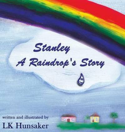 Cover for Lk Hunsaker · Stanley: a Raindrop's Story (Gebundenes Buch) (2015)