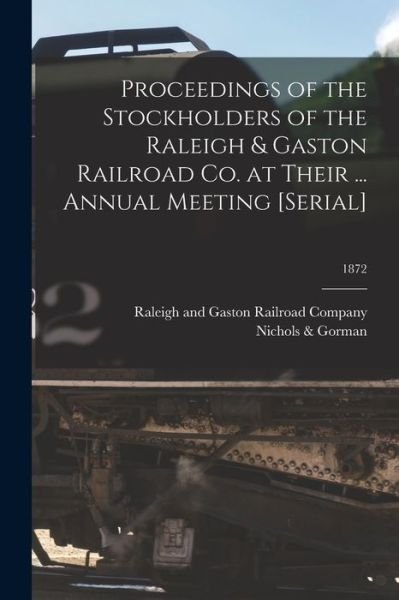 Cover for Raleigh and Gaston Railroad Company · Proceedings of the Stockholders of the Raleigh &amp; Gaston Railroad Co. at Their ... Annual Meeting [serial]; 1872 (Paperback Book) (2021)