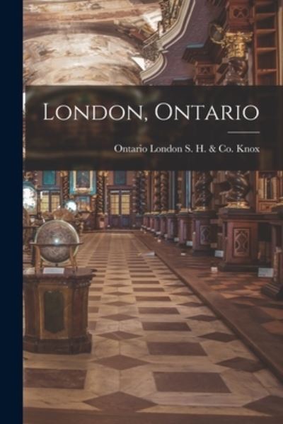 Cover for S H &amp; Co London Knox · London, Ontario (Paperback Book) (2021)