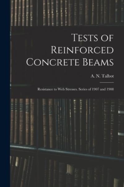 Cover for A N (Arthur Newell) 1857- Talbot · Tests of Reinforced Concrete Beams (Pocketbok) (2021)