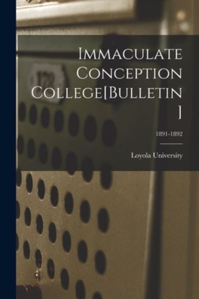 Cover for La ) Loyola University (New Orleans · Immaculate Conception College[Bulletin]; 1891-1892 (Paperback Book) (2021)