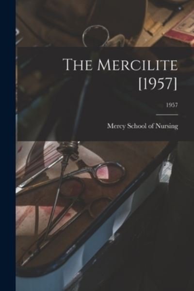 The Mercilite [1957]; 1957 - N Mercy School of Nursing (Charlotte - Books - Hassell Street Press - 9781013985959 - September 9, 2021