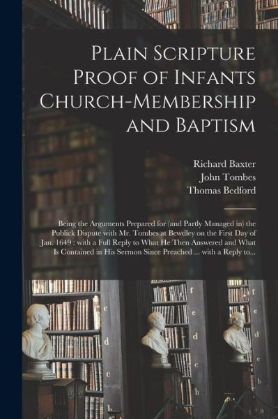 Plain Scripture Proof of Infants Church-membership and Baptism - Richard 1615-1691 Baxter - Books - Legare Street Press - 9781014227959 - September 9, 2021
