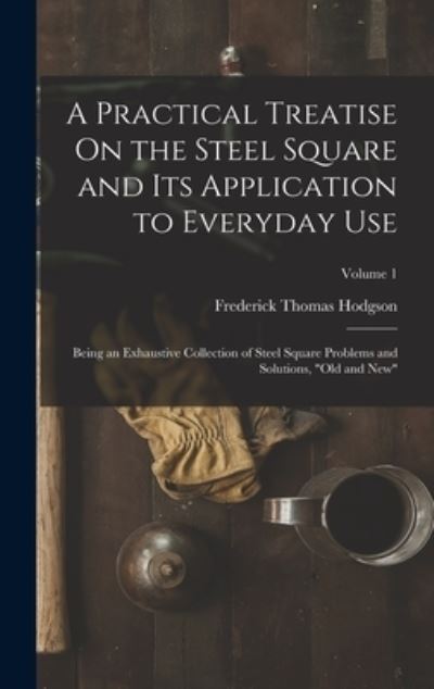 Cover for Frederick Thomas Hodgson · Practical Treatise on the Steel Square and Its Application to Everyday Use (Book) (2022)