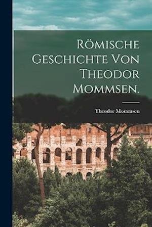 Cover for Theodor Mommsen · Römische Geschichte Von Theodor Mommsen (Buch) (2022)