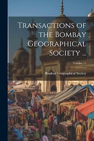 Cover for Bombay Geographical Society · Transactions of the Bombay Geographical Society ... ; Volume 11 (Book) (2023)