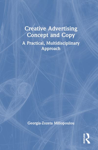 Cover for Miliopoulou, Georgia-Zozeta (The American College of Greece, Greece) · Creative Advertising Concept and Copy: A Practical, Multidisciplinary Approach (Hardcover Book) (2024)