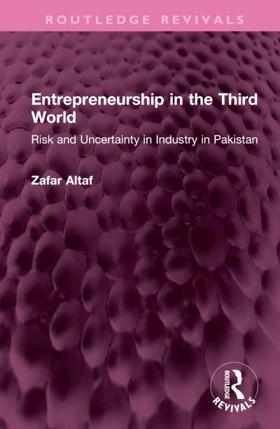 Cover for Zafar Altaf · Entrepreneurship in the Third World: Risk and Uncertainty in Industry in Pakistan - Routledge Revivals (Innbunden bok) (2023)