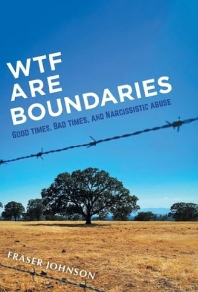 Cover for Fraser Johnson · WTF are Boundaries : Good times, Bad times, and Narcissistic Abuse (Hardcover bog) (2022)
