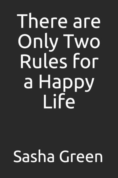 Sasha Green · There are Only Two Rules for a Happy Life (Paperback Book) (2019)