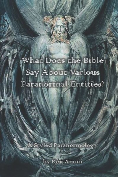 Cover for Ken Ammi · What Does the Bible Say About Various Paranormal Entities? (Paperback Book) (2019)