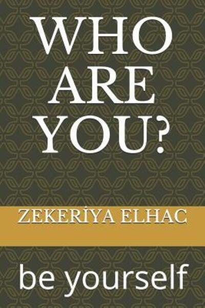 WHO ARE YOU? be yourself - Zeker?ya Elhac - Books - Independently published - 9781091853959 - March 28, 2019