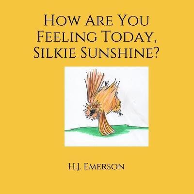 Cover for H J Emerson · How Are You Feeling Today, Silkie Sunshine? (Paperback Bog) (2019)